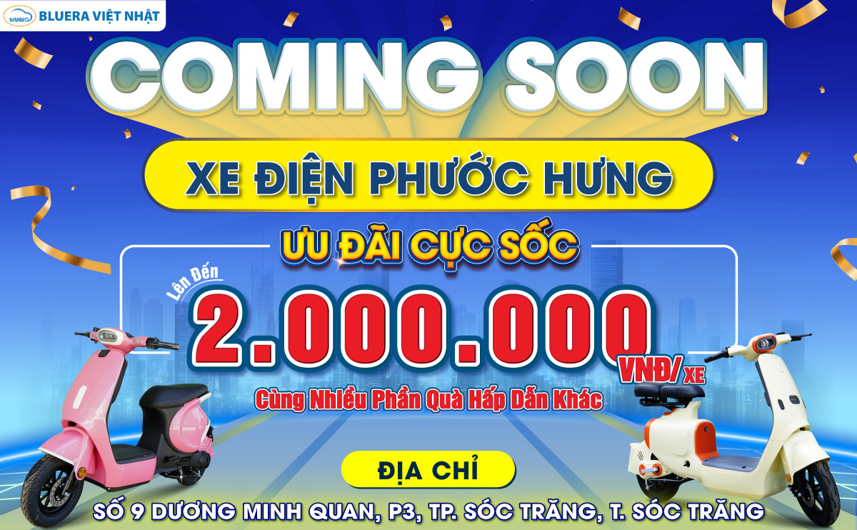 Coming Soon: Khai Trương Cửa hàng Xe Điện Chính hãng BLUERA Việt Nhật Phước Hưng – Sự Kiện Bùng Nổ Tại Tp.Sóc Trăng! 1 Coming Soon: Khai Trương Cửa hàng Xe Điện Chính hãng BLUERA Việt Nhật Phước Hưng – Sự Kiện Bùng Nổ Tại Tp.Sóc Trăng!